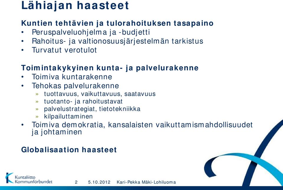 Tehokas palvelurakenne» tuottavuus, vaikuttavuus, saatavuus» tuotanto- ja rahoitustavat» palvelustrategiat,