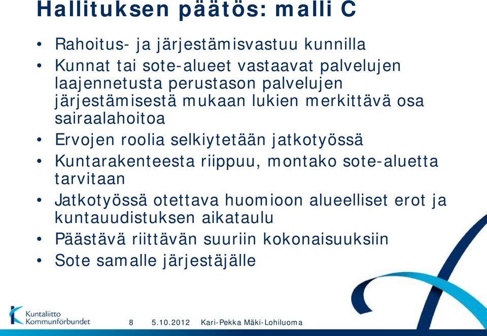 selkiytetään jatkotyössä Kuntarakenteesta riippuu, montako sote-aluetta tarvitaan Jatkotyössä otettava huomioon