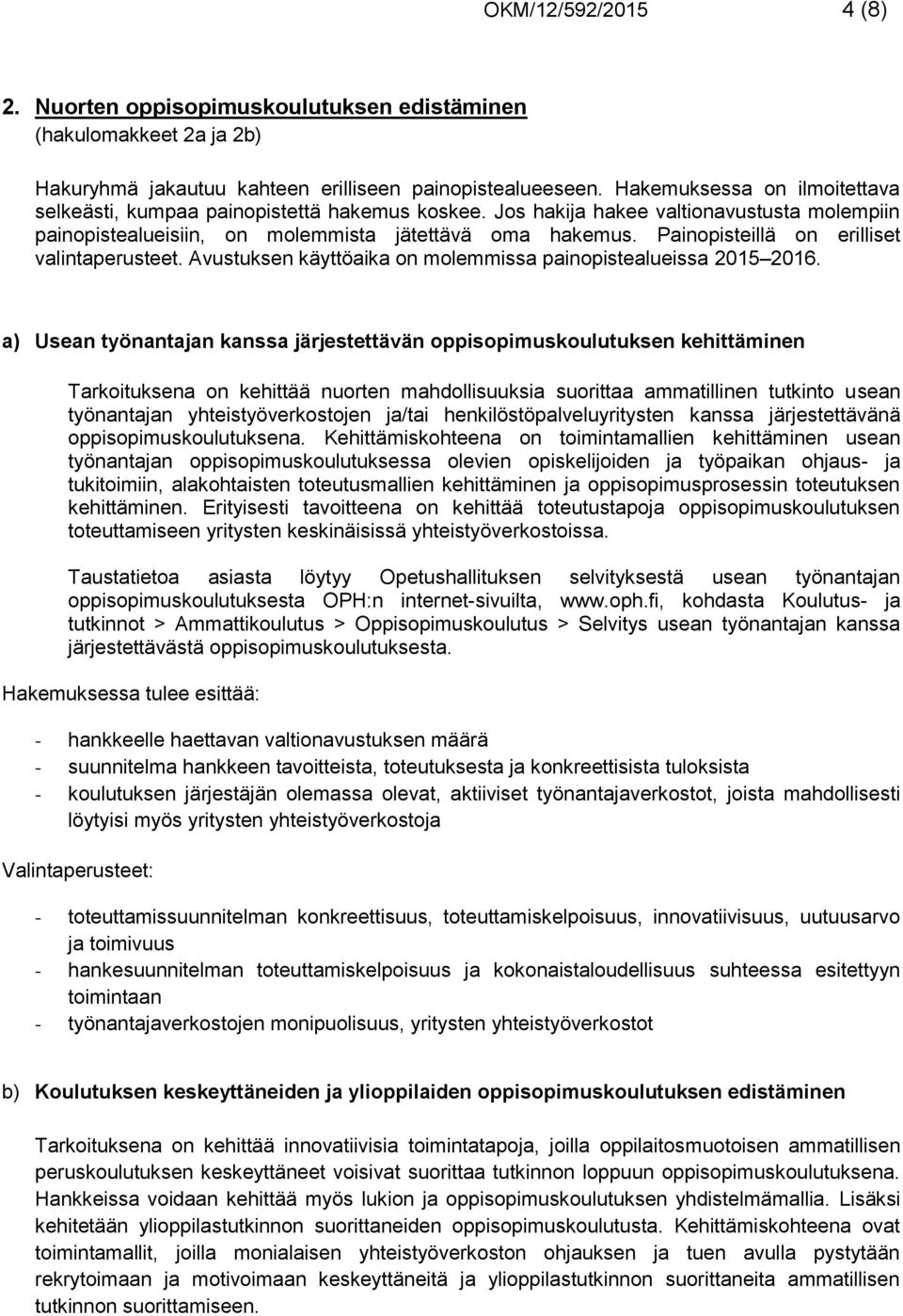 Painopisteillä on erilliset valintaperusteet. Avustuksen käyttöaika on molemmissa painopistealueissa 2015 2016.