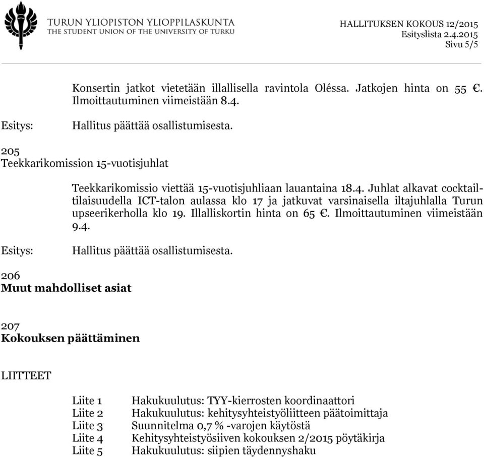 Juhlat alkavat cocktailtilaisuudella ICT-talon aulassa klo 17 ja jatkuvat varsinaisella iltajuhlalla Turun upseerikerholla klo 19. Illalliskortin hinta on 65.