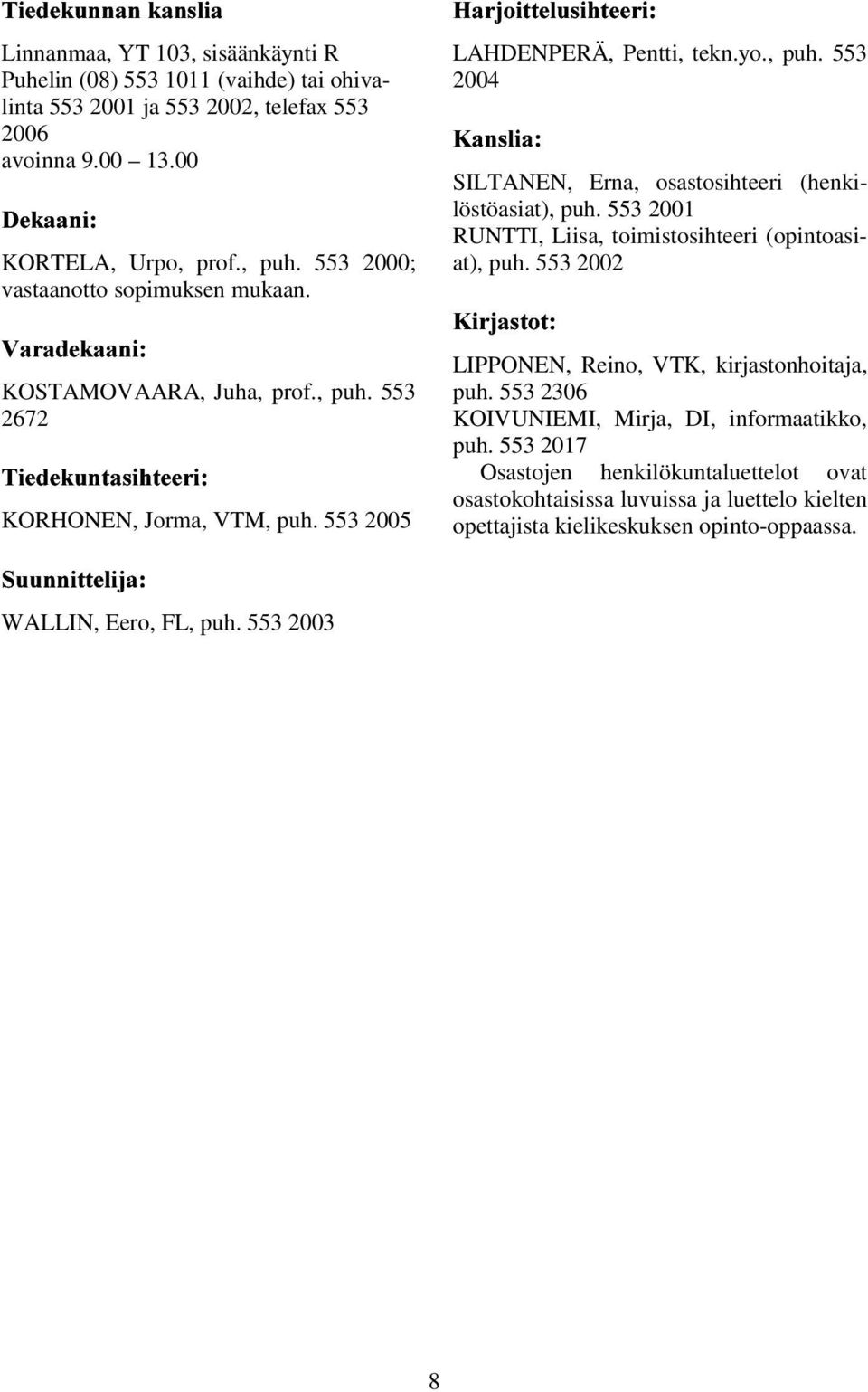 553 2005 ²³³ Œ µ / / u¹ˆµ º/»-¼ ½+¾m uà/ámâˆã Ã/ÄuÅˆÆÇ3Â ÈŒÃÉÄuÄu uâ Ê LAHDENPERÄ, Pentti, tekn.yo., puh. 553 2004 Ë+ÌmÍÎ3ÏˆÐ Ì-Ñ SILTANEN, Erna, osastosihteeri (henkilöstöasiat), puh.