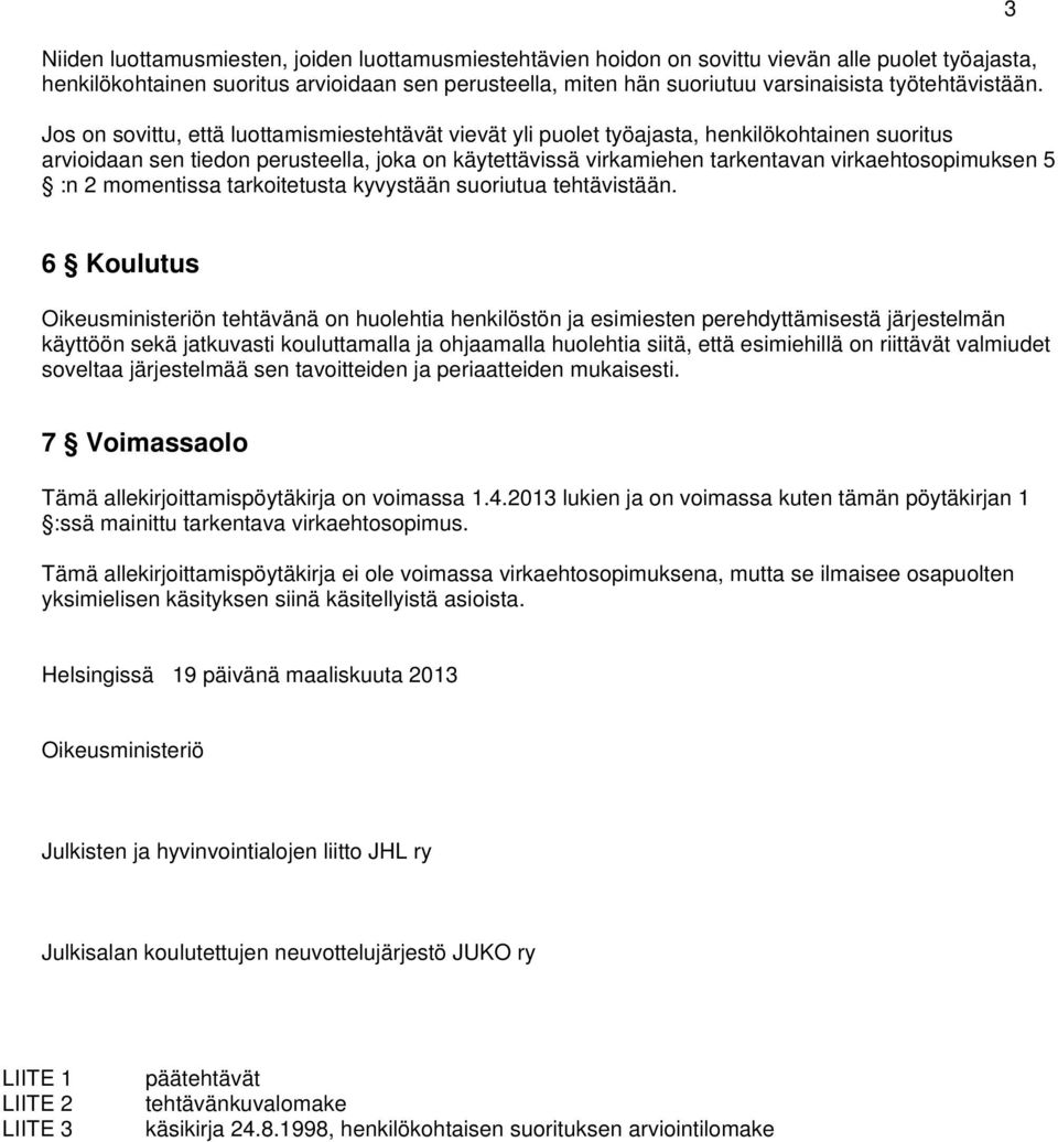 Jos on sovittu, että luottamismiestehtävät vievät yli puolet työajasta, henkilökohtainen suoritus arvioidaan sen tiedon perusteella, joka on käytettävissä virkamiehen tarkentavan virkaehtosopimuksen