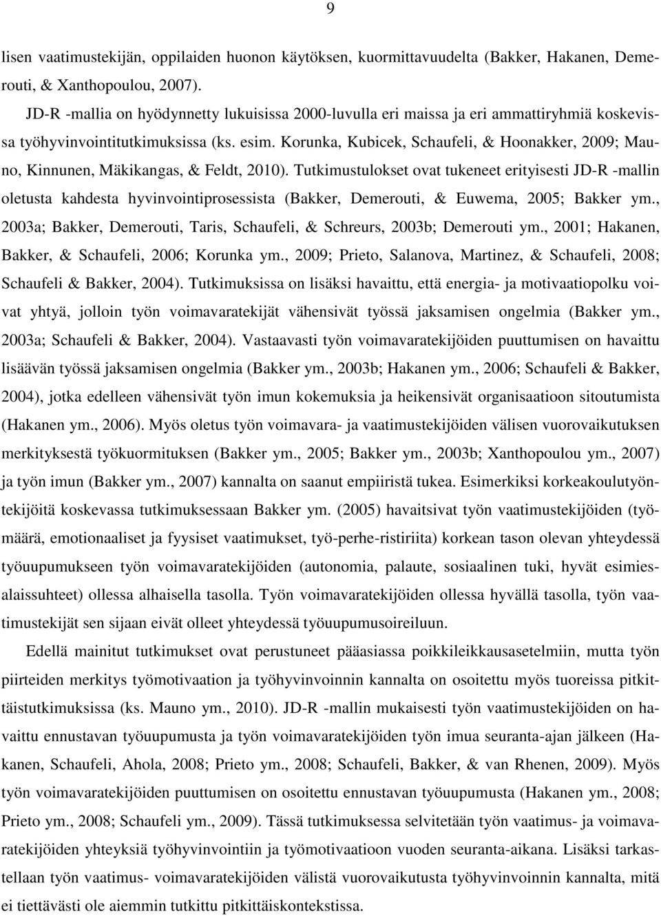 Korunka, Kubicek, Schaufeli, & Hoonakker, 2009; Mauno, Kinnunen, Mäkikangas, & Feldt, 2010).