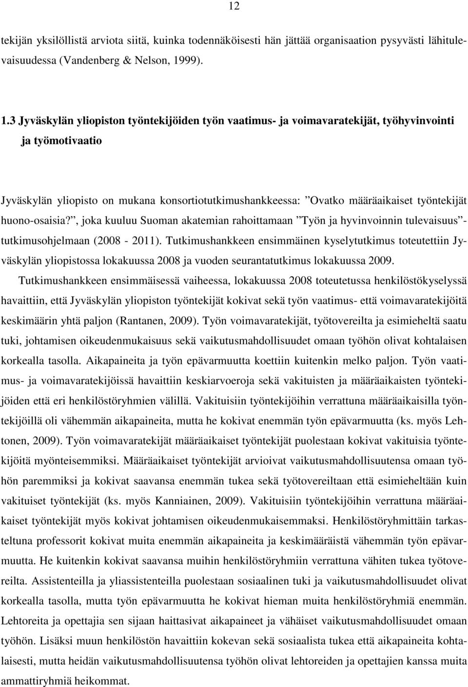 3 Jyväskylän yliopiston työntekijöiden työn vaatimus- ja voimavaratekijät, työhyvinvointi ja työmotivaatio Jyväskylän yliopisto on mukana konsortiotutkimushankkeessa: Ovatko määräaikaiset työntekijät