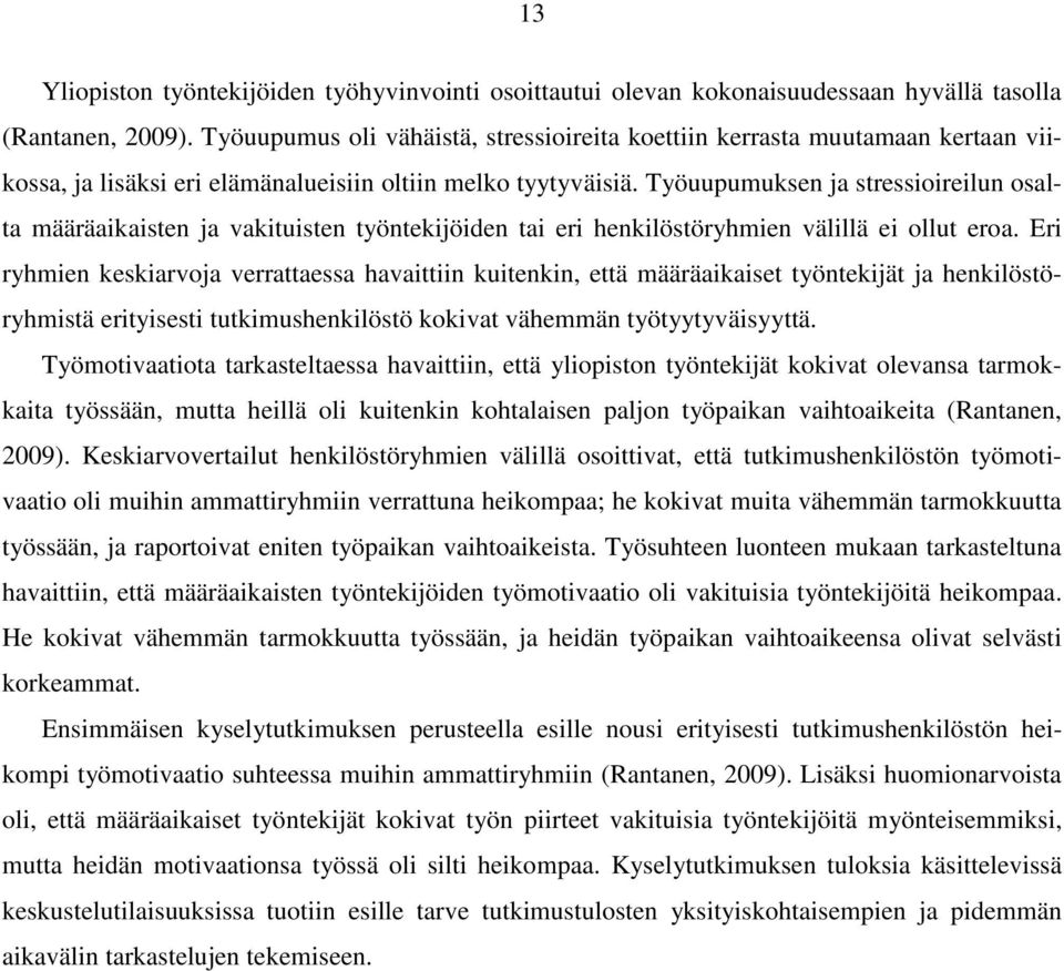 Työuupumuksen ja stressioireilun osalta määräaikaisten ja vakituisten työntekijöiden tai eri henkilöstöryhmien välillä ei ollut eroa.