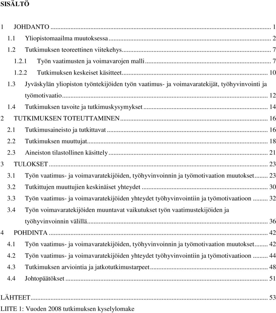 .. 16 2.1 Tutkimusaineisto ja tutkittavat... 16 2.2 Tutkimuksen muuttujat... 18 2.3 Aineiston tilastollinen käsittely... 21 3 TULOKSET... 23 3.