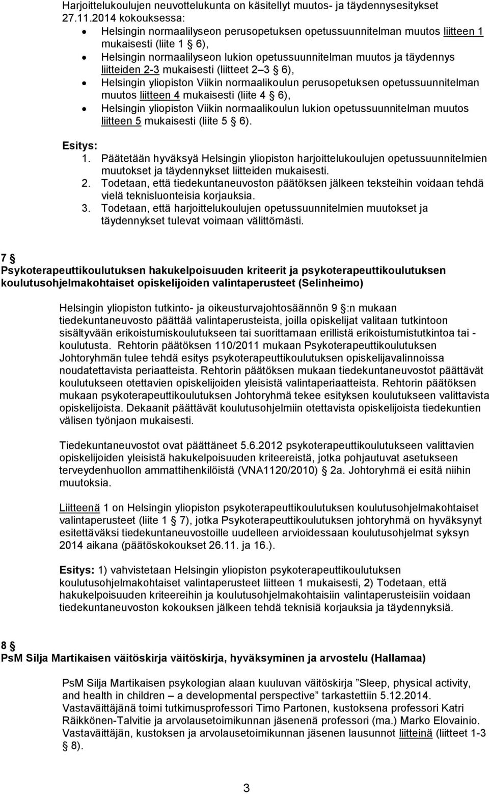 liitteiden 2-3 mukaisesti (liitteet 2 3 6), Helsingin yliopiston Viikin normaalikoulun perusopetuksen opetussuunnitelman muutos liitteen 4 mukaisesti (liite 4 6), Helsingin yliopiston Viikin