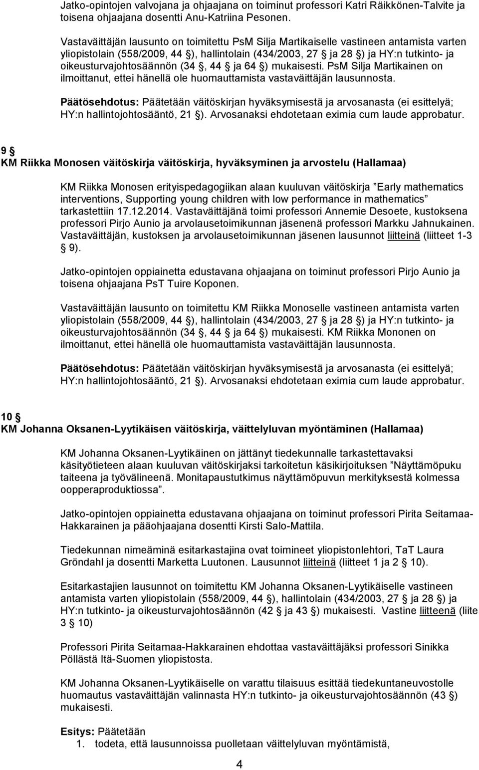 (34, 44 ja 64 ) mukaisesti. PsM Silja Martikainen on ilmoittanut, ettei hänellä ole huomauttamista vastaväittäjän lausunnosta.