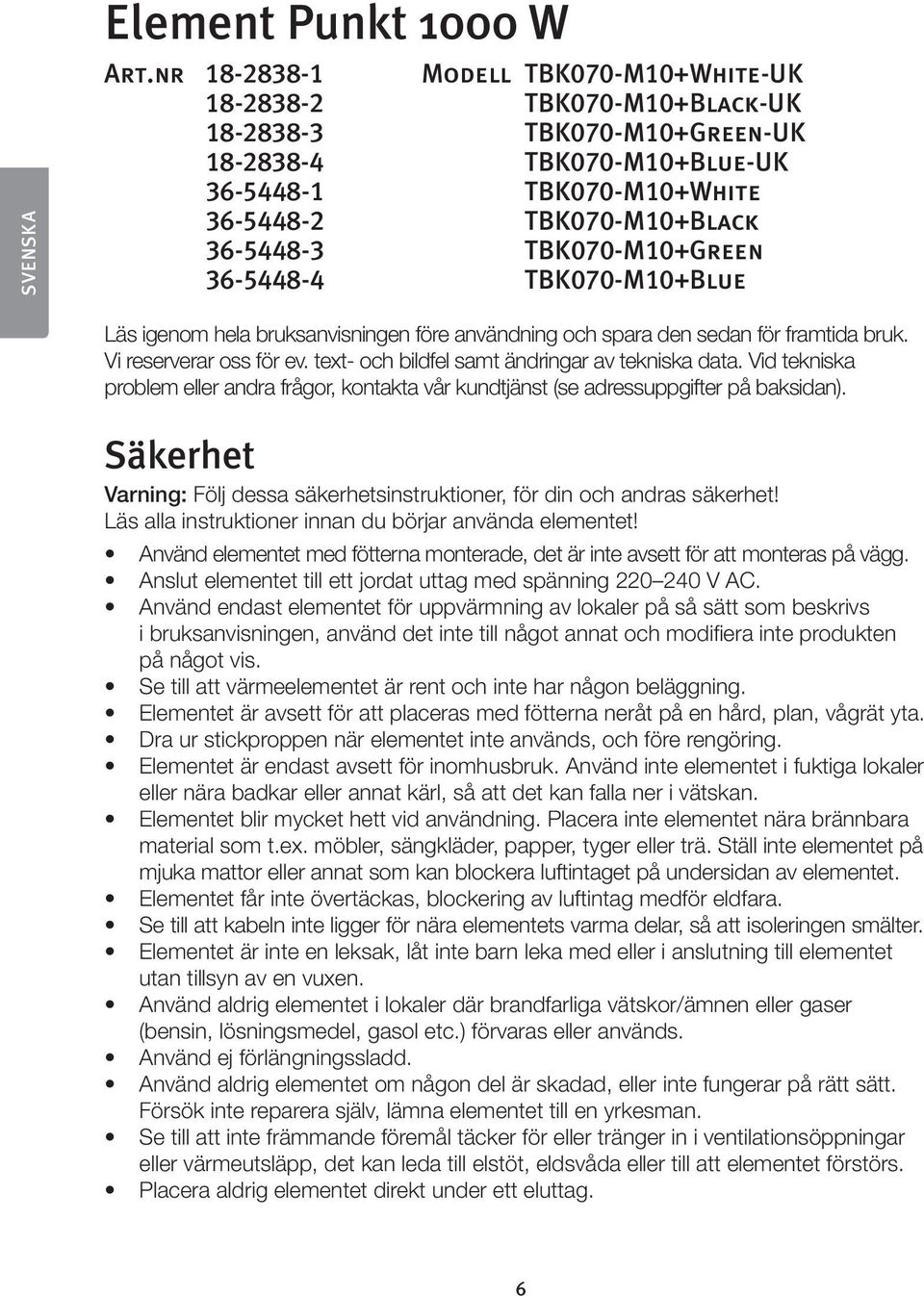 TBK070-M10+Green 36-5448-4 TBK070-M10+Blue Läs igenom hela bruksanvisningen före användning och spara den sedan för framtida bruk. Vi reserverar oss för ev.