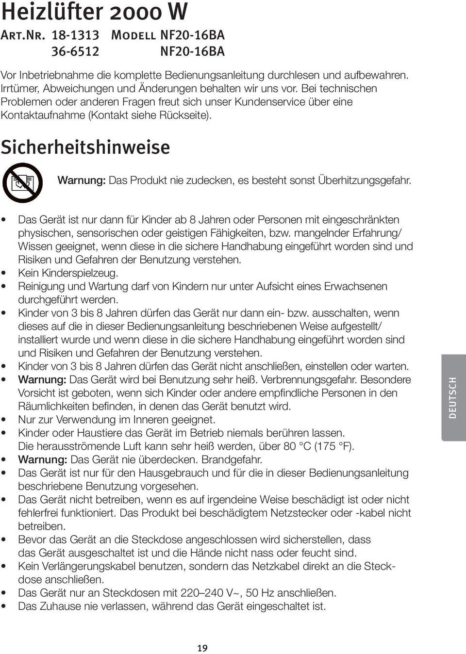 Sicherheitshinweise Warnung: Das Produkt nie zudecken, es besteht sonst Überhitzungsgefahr.