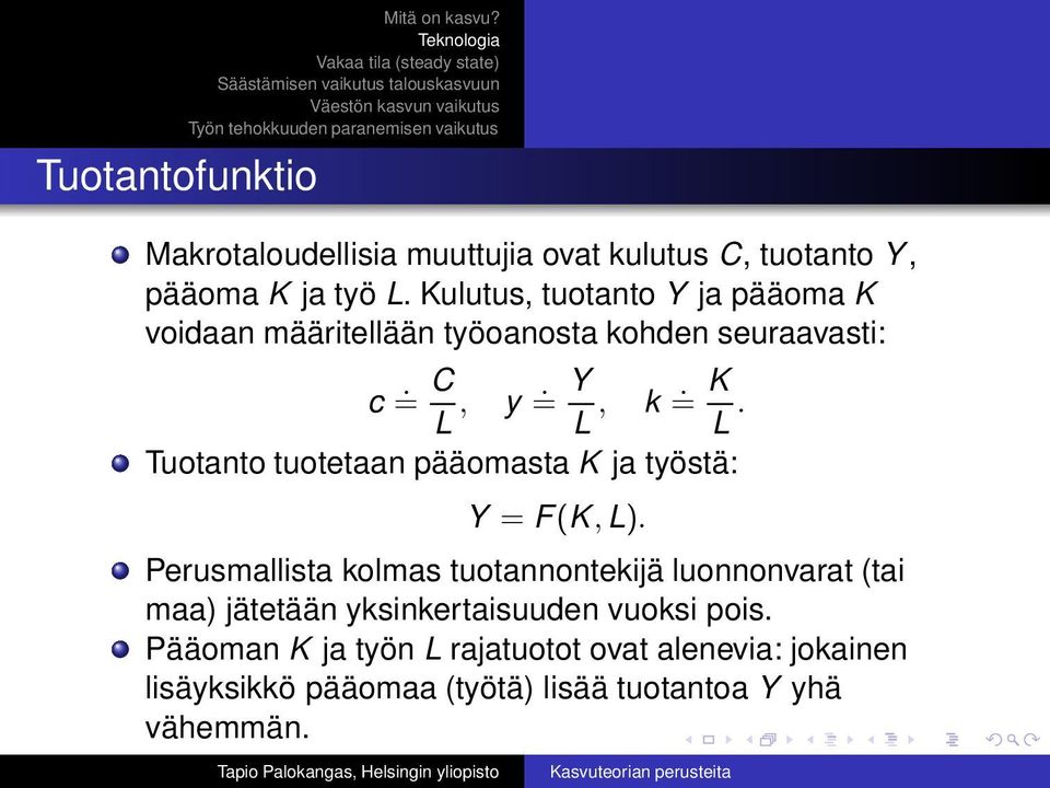 Tuotanto tuotetaan pääomasta K ja työstä: Y = F(K, L).