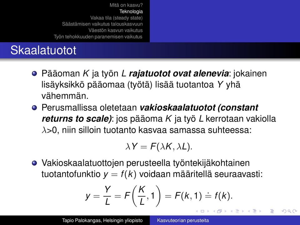 Perusmallissa oletetaan vakioskaalatuotot (constant returns to scale): jos pääoma K ja työ L kerrotaan vakiolla λ>0,