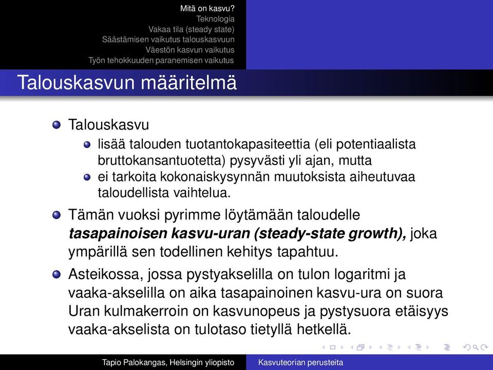 Tämän vuoksi pyrimme löytämään taloudelle tasapainoisen kasvu-uran (steady-state growth), joka ympärillä sen todellinen kehitys tapahtuu.