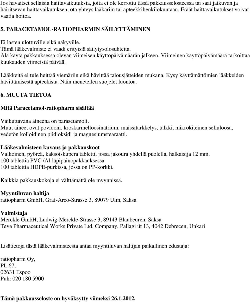Älä käytä pakkauksessa olevan viimeisen käyttöpäivämäärän jälkeen. Viimeinen käyttöpäivämäärä tarkoittaa kuukauden viimeistä päivää.