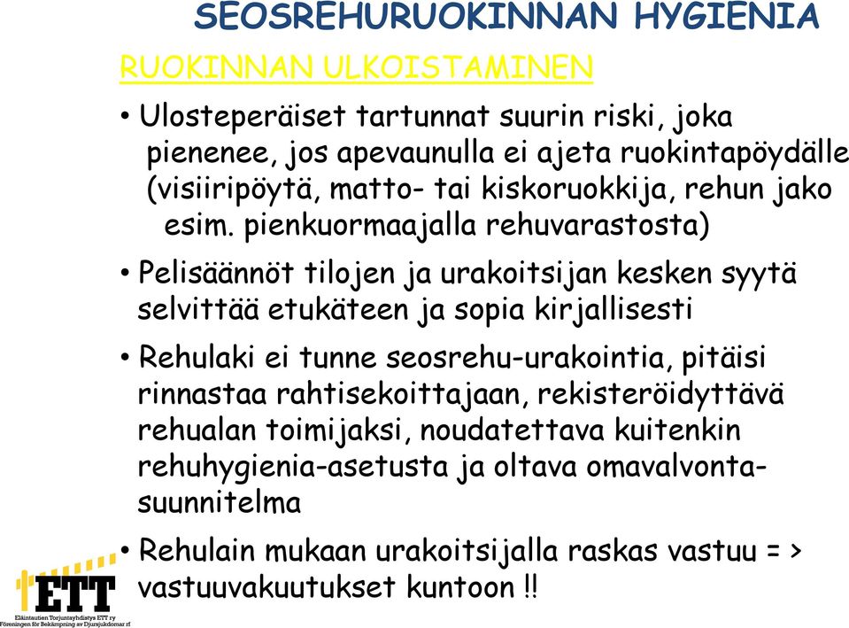 pienkuormaajalla rehuvarastosta) Pelisäännöt tilojen ja urakoitsijan kesken syytä selvittää etukäteen ja sopia kirjallisesti Rehulaki ei tunne