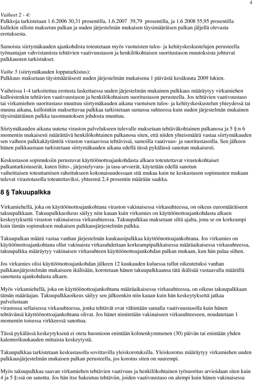 Samoista siirtymäkauden ajankohdista toteutetaan myös vuotuisten tulos- ja kehityskeskustelujen perusteella työnantajan vahvistamista tehtävien vaativuustason ja henkilökohtaisen suoritustason