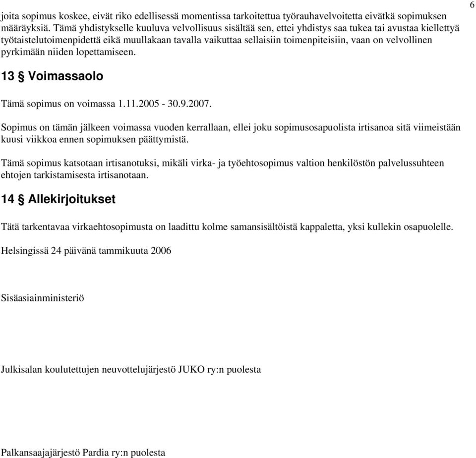 velvollinen pyrkimään niiden lopettamiseen. 6 13 Voimassaolo Tämä sopimus on voimassa 1.11.2005-30.9.2007.