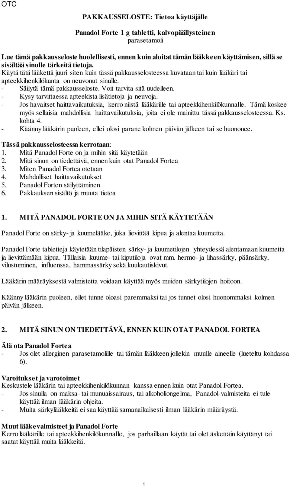 Voit tarvita sitä uudelleen. - Kysy tarvittaessa apteekista lisätietoja ja neuvoja. - Jos havaitset haittavaikutuksia, kerro niistä lääkärille tai apteekkihenkilökunnalle.