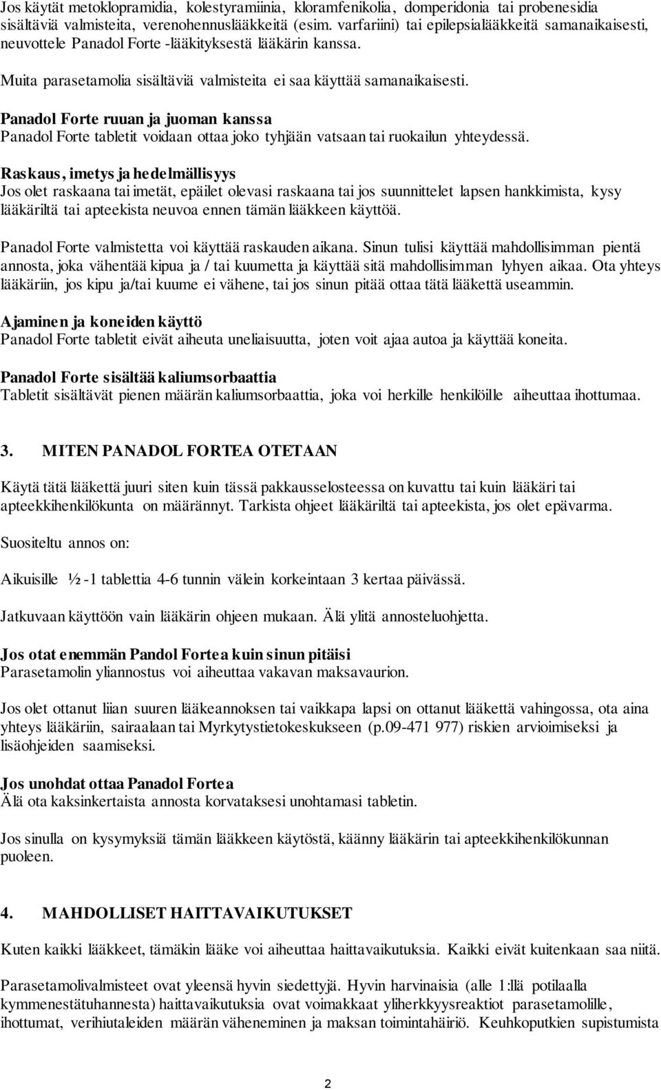 Panadol Forte ruuan ja juoman kanssa Panadol Forte tabletit voidaan ottaa joko tyhjään vatsaan tai ruokailun yhteydessä.