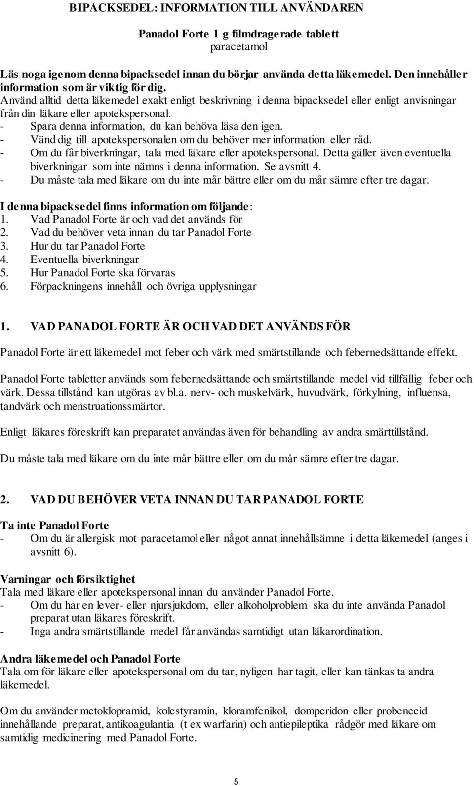 - Spara denna information, du kan behöva läsa den igen. - Vänd dig till apotekspersonalen om du behöver mer information eller råd. - Om du får biverkningar, tala med läkare eller apotekspersonal.