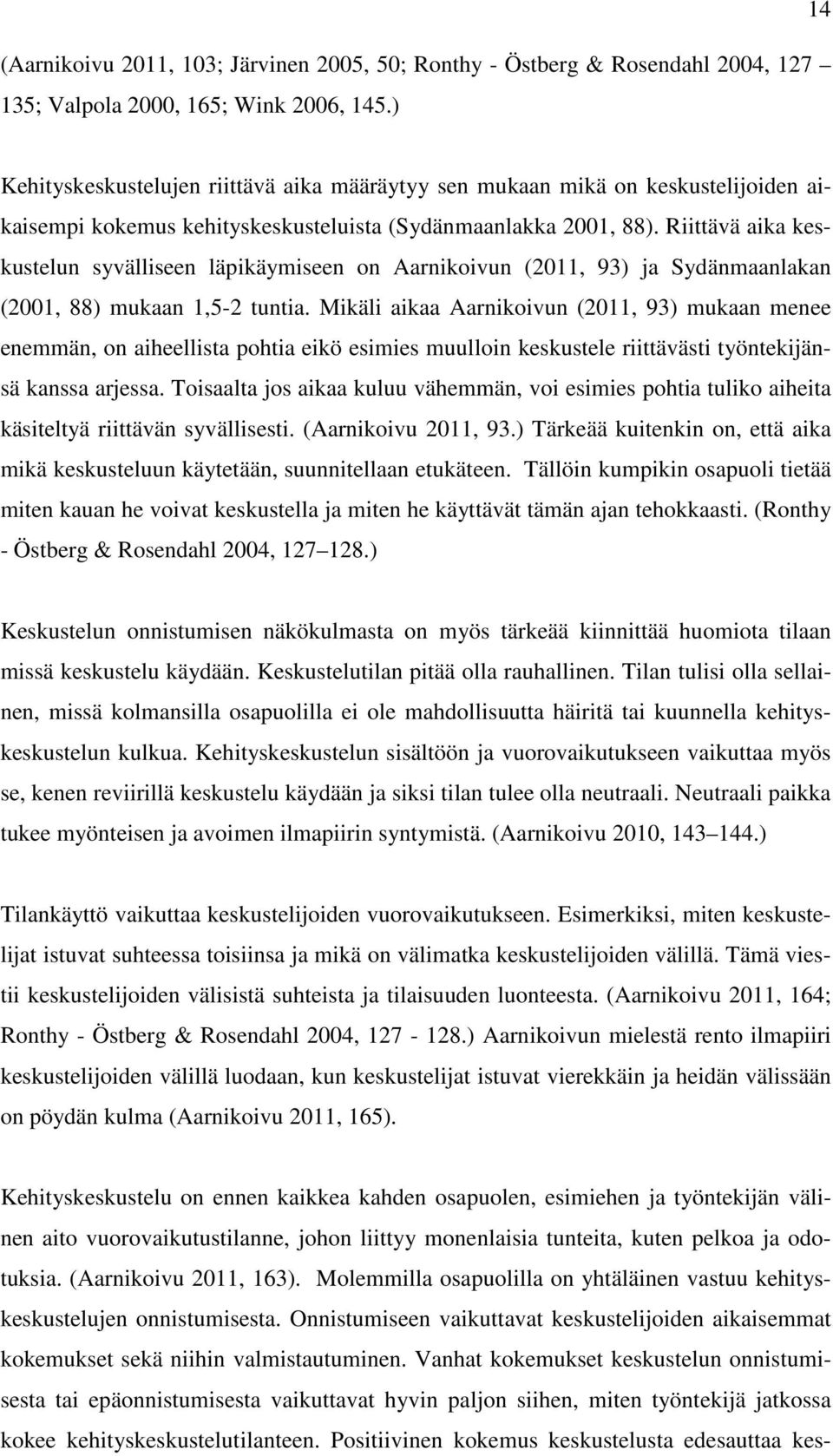 Riittävä aika keskustelun syvälliseen läpikäymiseen on Aarnikoivun (2011, 93) ja Sydänmaanlakan (2001, 88) mukaan 1,5-2 tuntia.