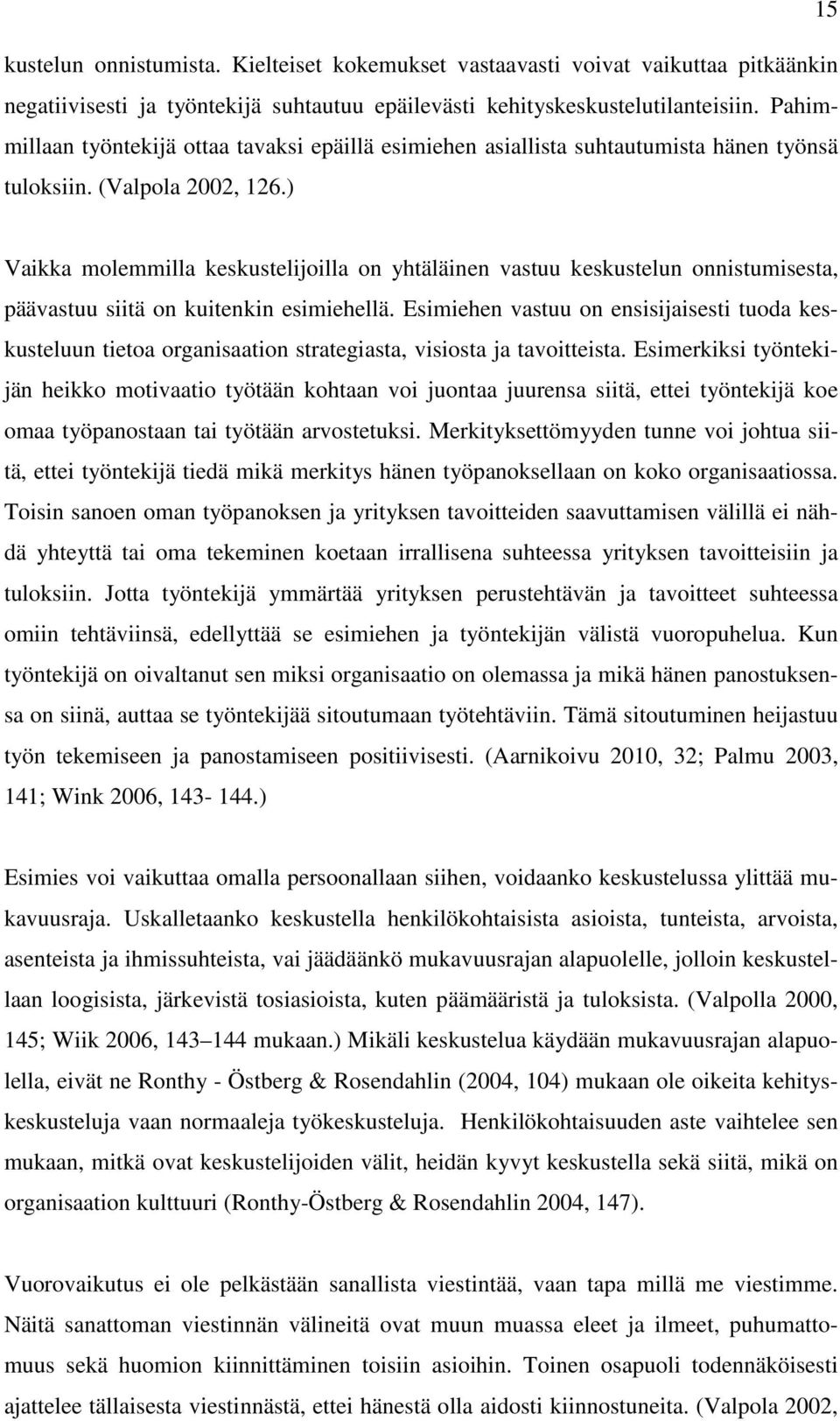 ) Vaikka molemmilla keskustelijoilla on yhtäläinen vastuu keskustelun onnistumisesta, päävastuu siitä on kuitenkin esimiehellä.
