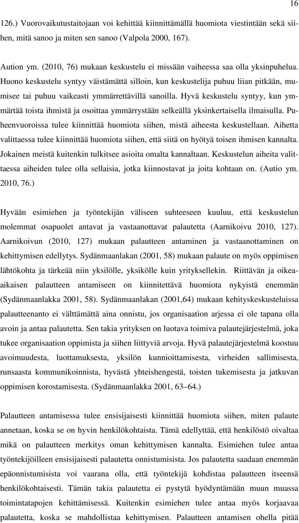 Huono keskustelu syntyy väistämättä silloin, kun keskustelija puhuu liian pitkään, mumisee tai puhuu vaikeasti ymmärrettävillä sanoilla.