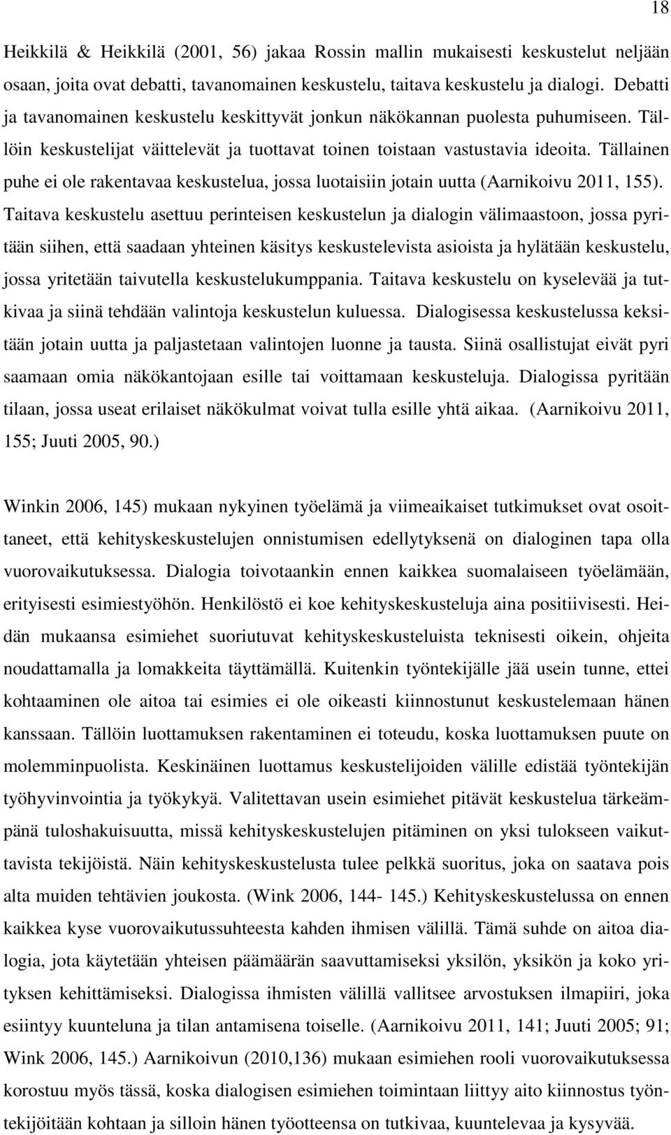 Tällainen puhe ei ole rakentavaa keskustelua, jossa luotaisiin jotain uutta (Aarnikoivu 2011, 155).