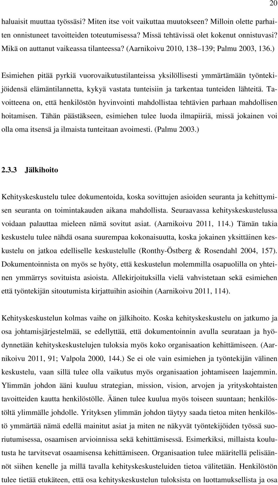 ) Esimiehen pitää pyrkiä vuorovaikutustilanteissa yksilöllisesti ymmärtämään työntekijöidensä elämäntilannetta, kykyä vastata tunteisiin ja tarkentaa tunteiden lähteitä.