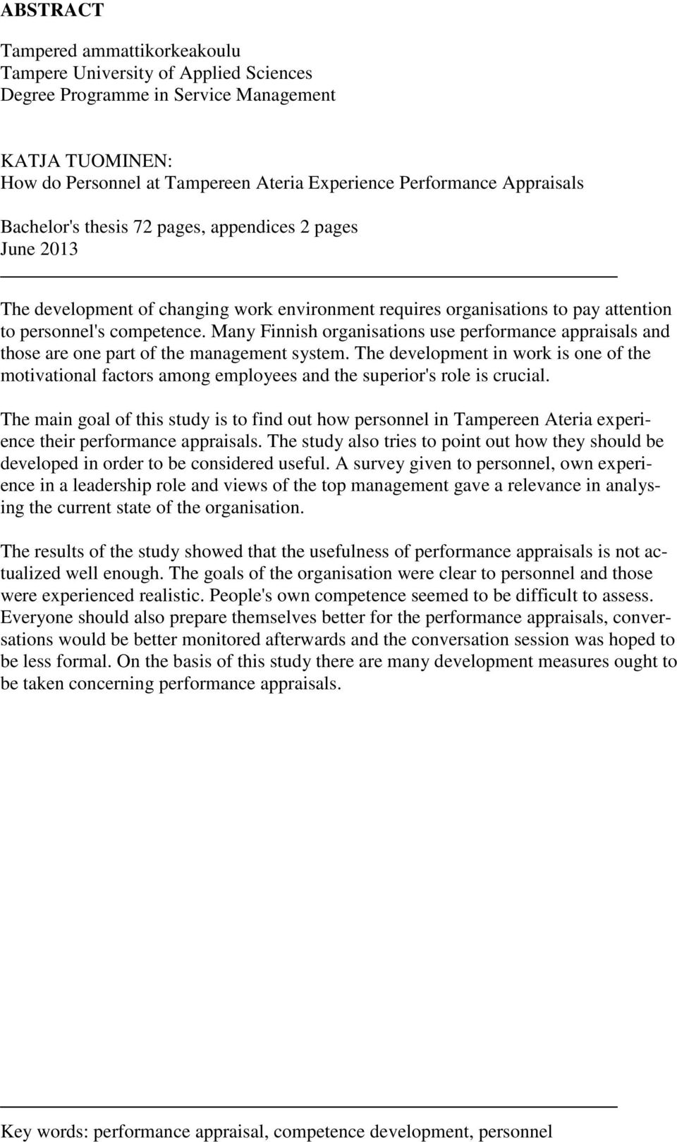 Many Finnish organisations use performance appraisals and those are one part of the management system.