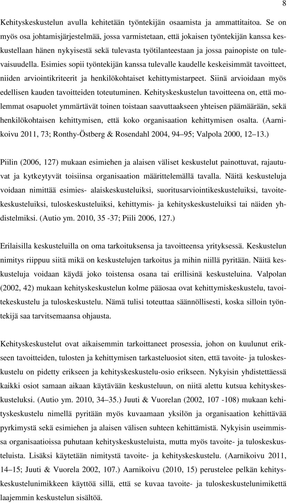 Esimies sopii työntekijän kanssa tulevalle kaudelle keskeisimmät tavoitteet, niiden arviointikriteerit ja henkilökohtaiset kehittymistarpeet.