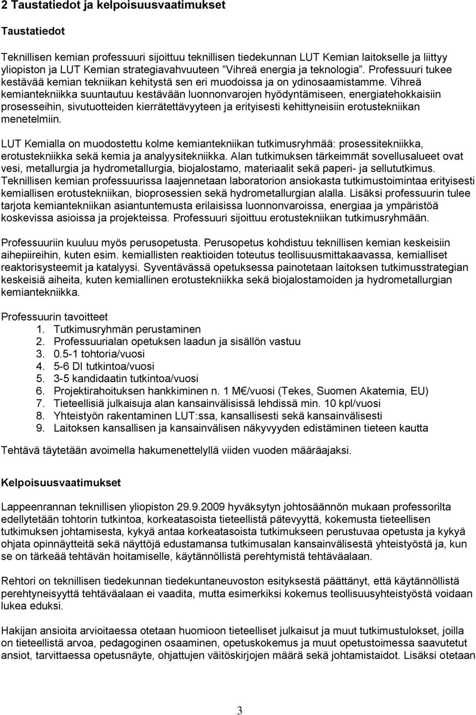 Vihreä kemiantekniikka suuntautuu kestävään luonnonvarojen hyödyntämiseen, energiatehokkaisiin prosesseihin, sivutuotteiden kierrätettävyyteen ja erityisesti kehittyneisiin erotustekniikan