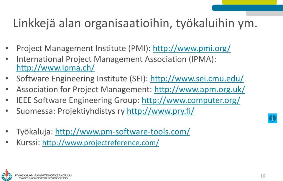 ch/ Software Engineering Institute (SEI): http://www.sei.cmu.edu/ Association for Project Management: http://www.apm.org.