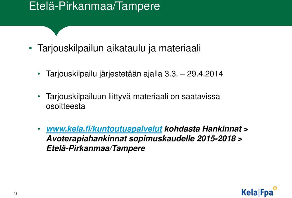 2014 Tarjouskilpailuun liittyvä materiaali on saatavissa osoitteesta www.