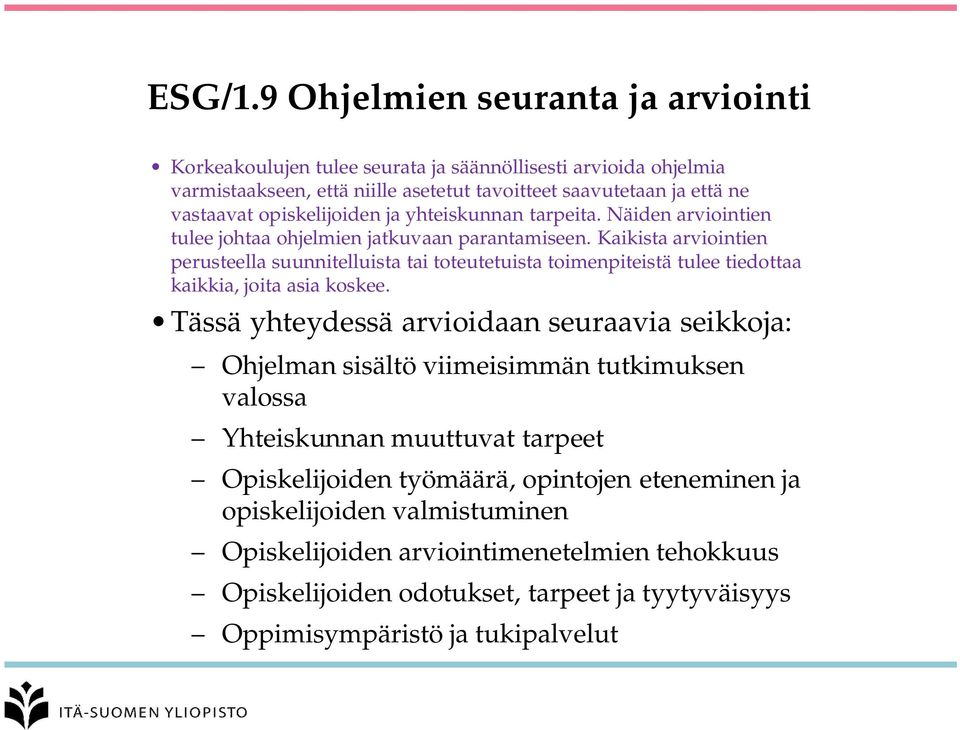 opiskelijoiden ja yhteiskunnan tarpeita. Näiden arviointien tulee johtaa ohjelmien jatkuvaan parantamiseen.