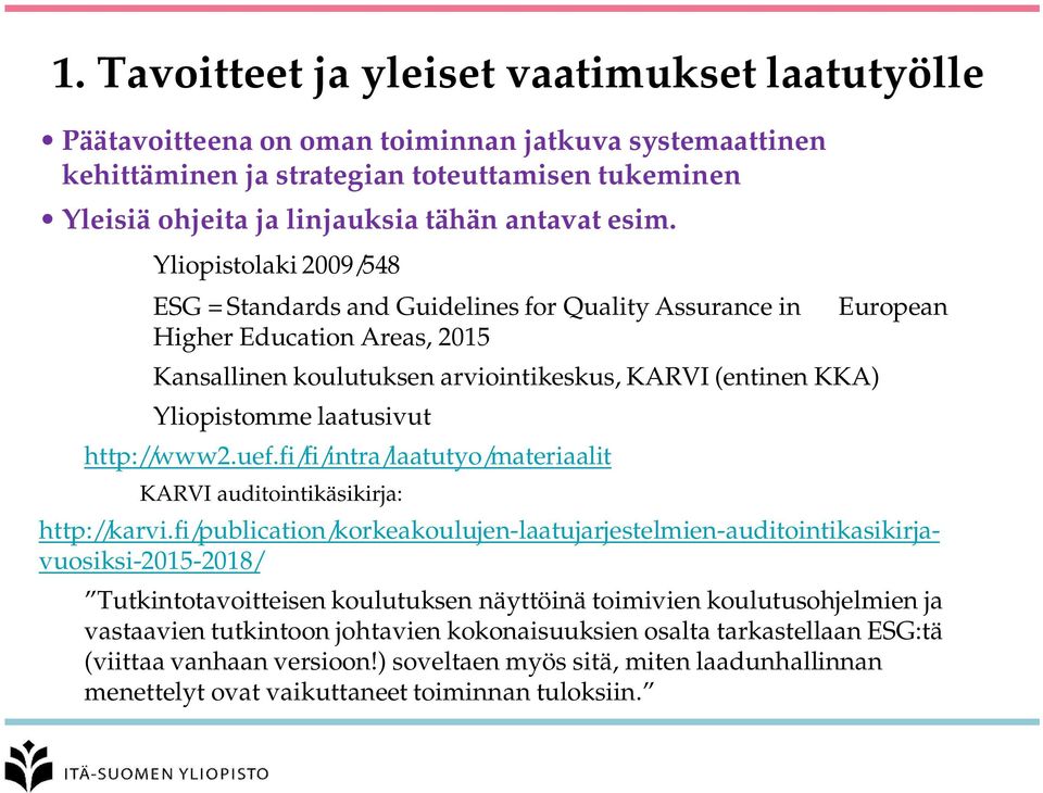 http://www2.uef.fi/fi/intra/laatutyo/materiaalit KARVI auditointikäsikirja: European http://karvi.