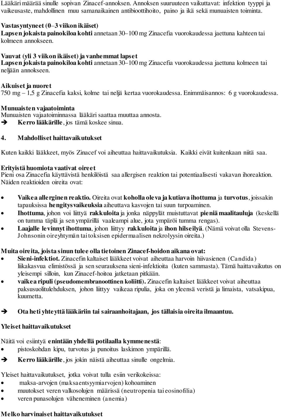 Vastasyntyneet (0 3 viikon ikäiset) Lapsen jokaista painokiloa kohti annetaan 30 100 mg Zinacefia vuorokaudessa jaettuna kahteen tai kolmeen annokseen.