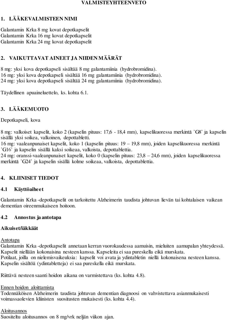 24 mg: yksi kova depotkapseli sisältää 24 mg galantamiinia (hydrobromidina). Täydellinen apuaineluettelo, ks. kohta 6.1. 3.