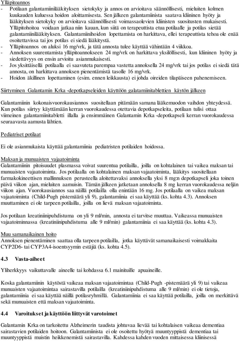Ylläpitohoitoa voidaan jatkaa niin kauan, kun siitä on terapeuttista etua potilaalle ja potilas sietää galantamiinilääkityksen.