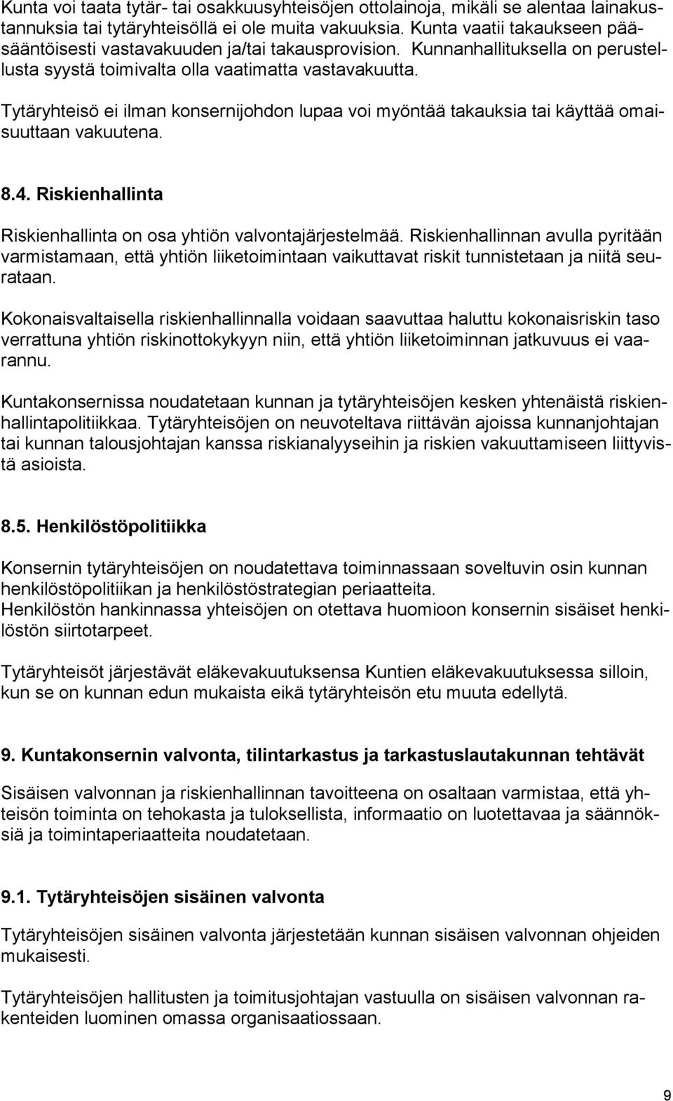 Tytäryhteisö ei ilman konsernijohdon lupaa voi myöntää takauksia tai käyttää omaisuuttaan vakuutena. 8.4. Riskienhallinta Riskienhallinta on osa yhtiön valvontajärjestelmää.