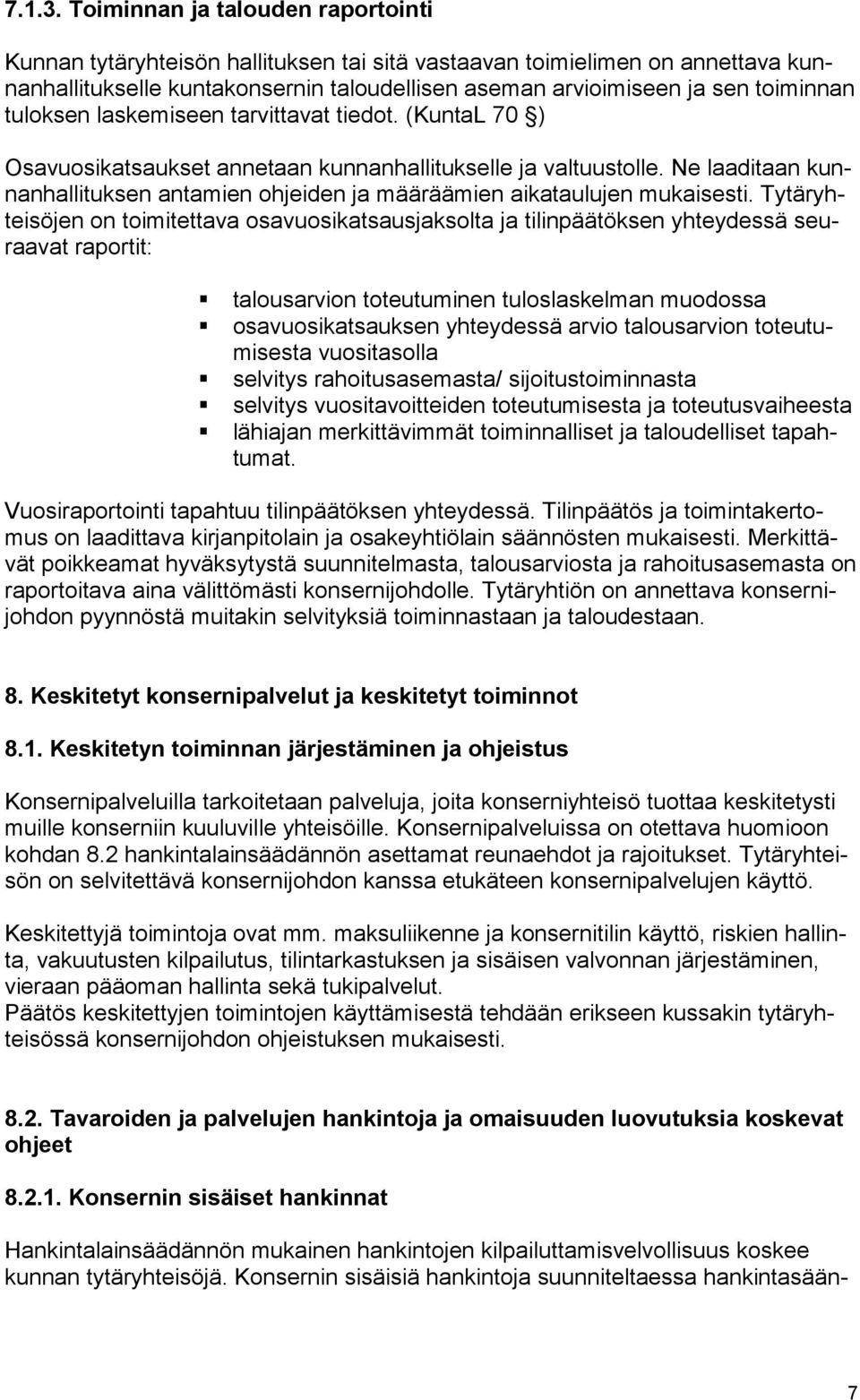 tuloksen laskemiseen tarvittavat tiedot. (KuntaL 70 ) Osavuosikatsaukset annetaan kunnanhallitukselle ja valtuustolle.