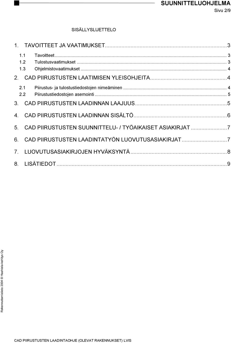 .. 5 3. CAD PIIRUSTUSTEN LAADINNAN LAAJUUS...5 4. CAD PIIRUSTUSTEN LAADINNAN SISÄLTÖ...6 5.