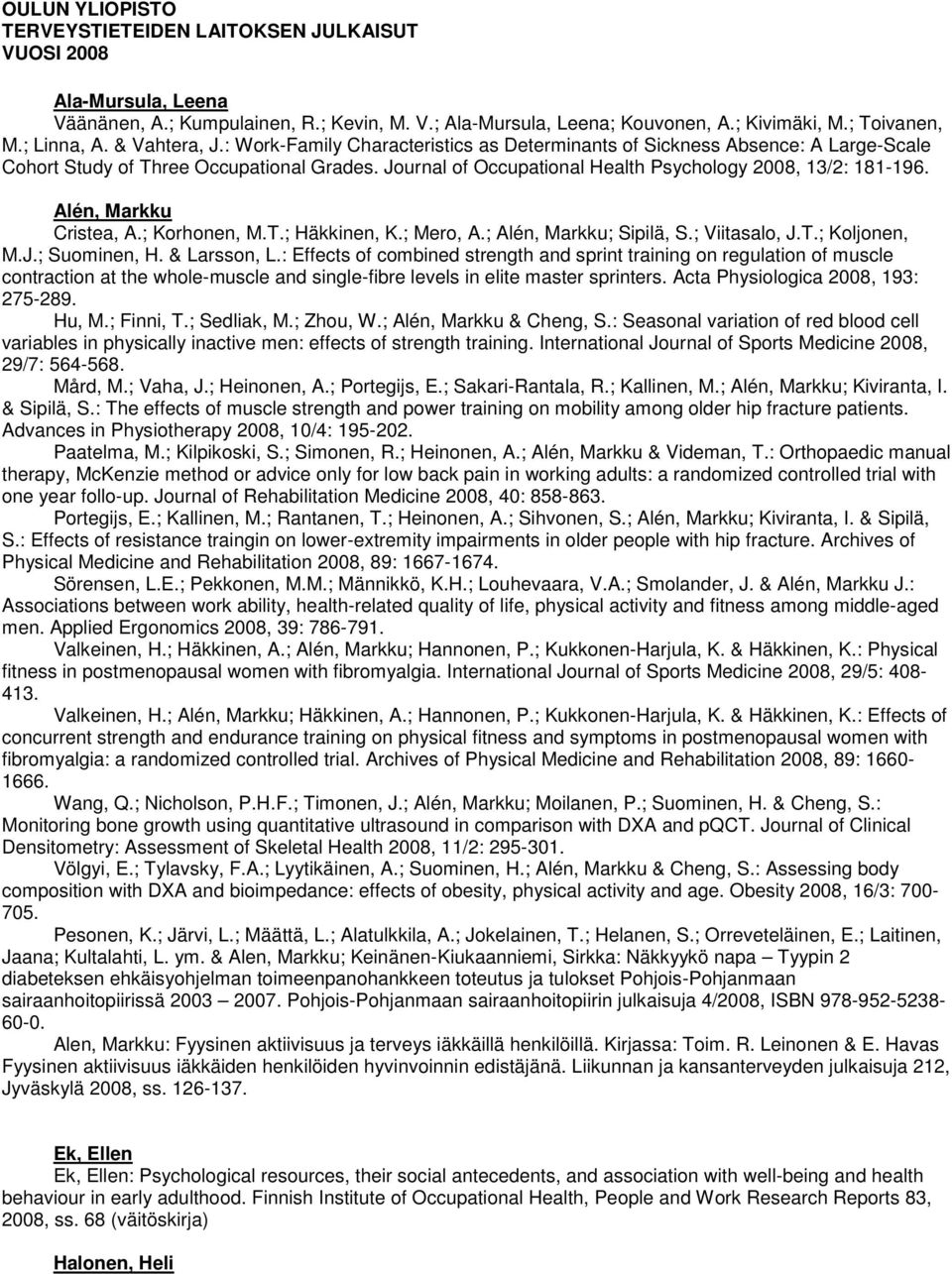 Alén, Markku Cristea, A.; Korhonen, M.T.; Häkkinen, K.; Mero, A.; Alén, Markku; Sipilä, S.; Viitasalo, J.T.; Koljonen, M.J.; Suominen, H. & Larsson, L.