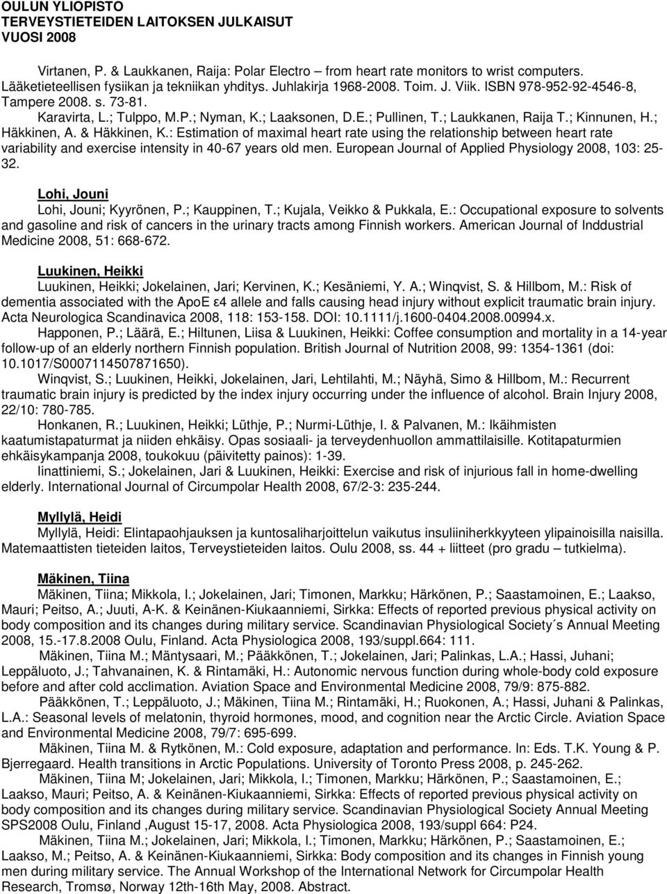: Estimation of maximal heart rate using the relationship between heart rate variability and exercise intensity in 40-67 years old men. European Journal of Applied Physiology 2008, 103: 25-32.
