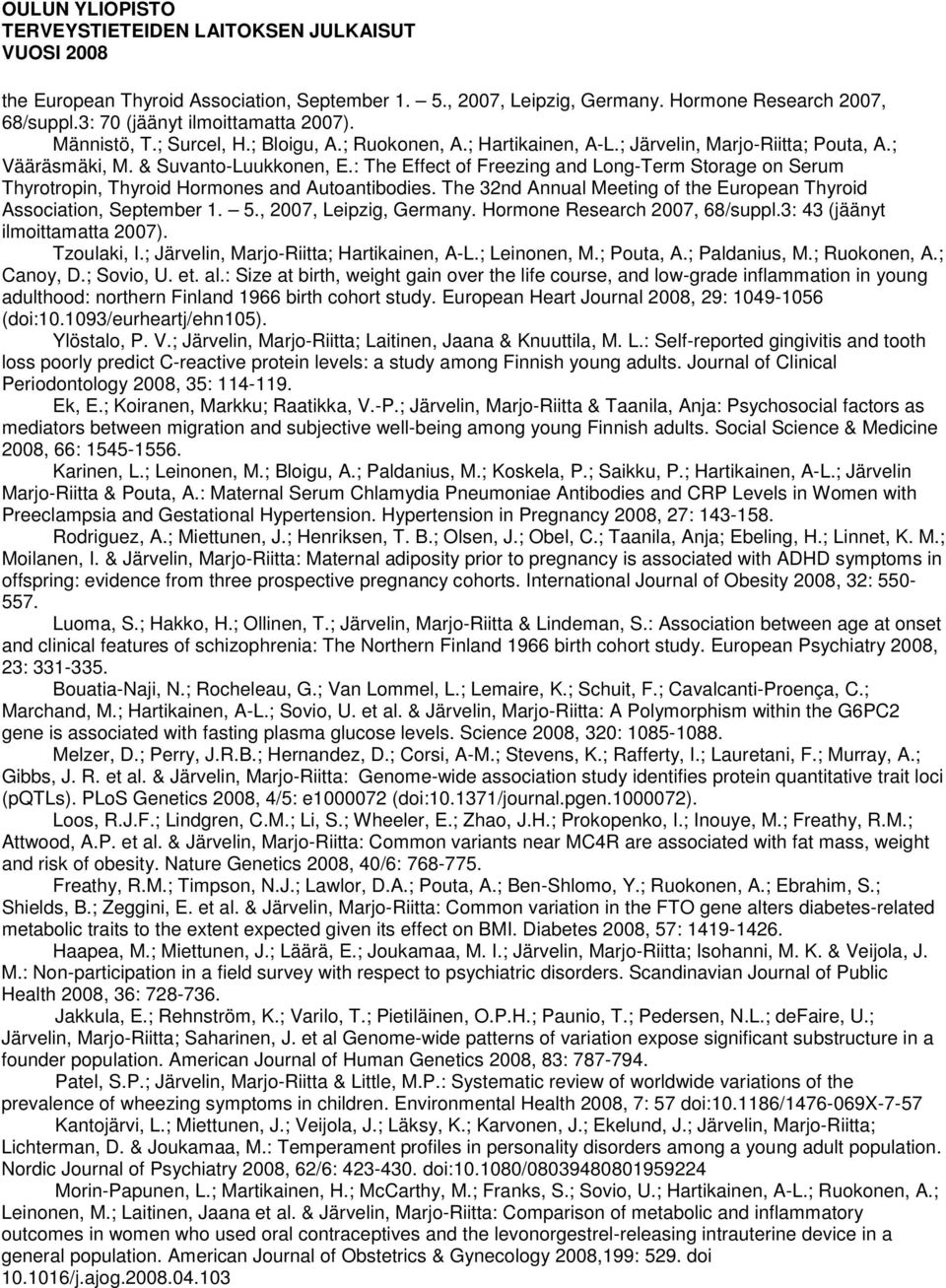 The 32nd Annual Meeting of the European Thyroid Association, September 1. 5., 2007, Leipzig, Germany. Hormone Research 2007, 68/suppl.3: 43 (jäänyt ilmoittamatta 2007). Tzoulaki, I.