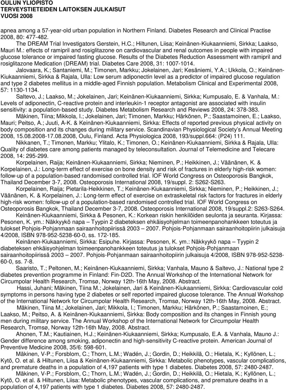 Results of the Diabetes Reduction Assessment with ramipril and rosiglitazone Medication (DREAM) trial. Diabetes Care 2008, 31: 1007-1014. Jalovaara, K.; Santaniemi, M.