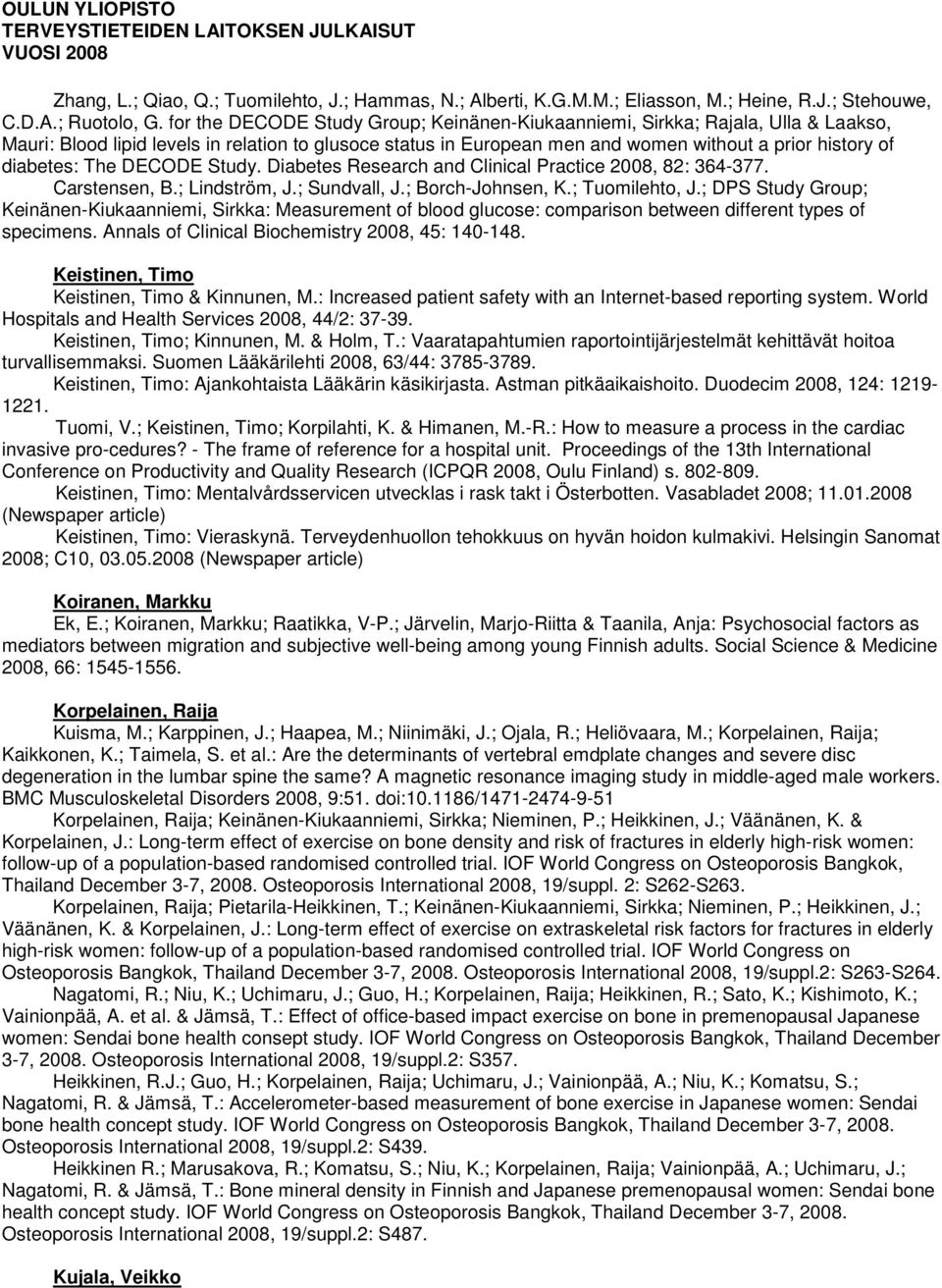 diabetes: The DECODE Study. Diabetes Research and Clinical Practice 2008, 82: 364-377. Carstensen, B.; Lindström, J.; Sundvall, J.; Borch-Johnsen, K.; Tuomilehto, J.