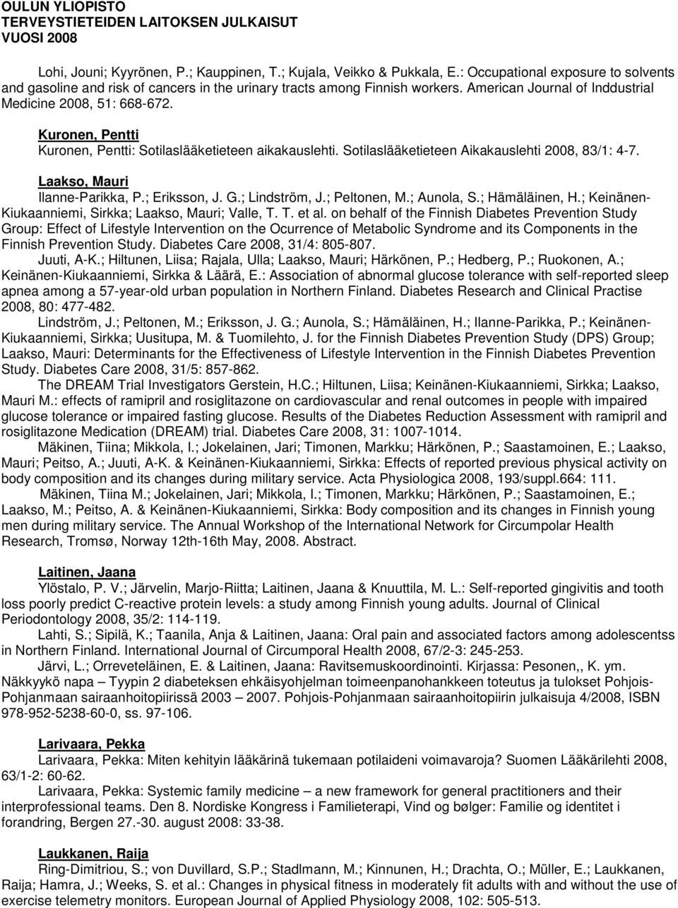 Laakso, Mauri Ilanne-Parikka, P.; Eriksson, J. G.; Lindström, J.; Peltonen, M.; Aunola, S.; Hämäläinen, H.; Keinänen- Kiukaanniemi, Sirkka; Laakso, Mauri; Valle, T. T. et al.
