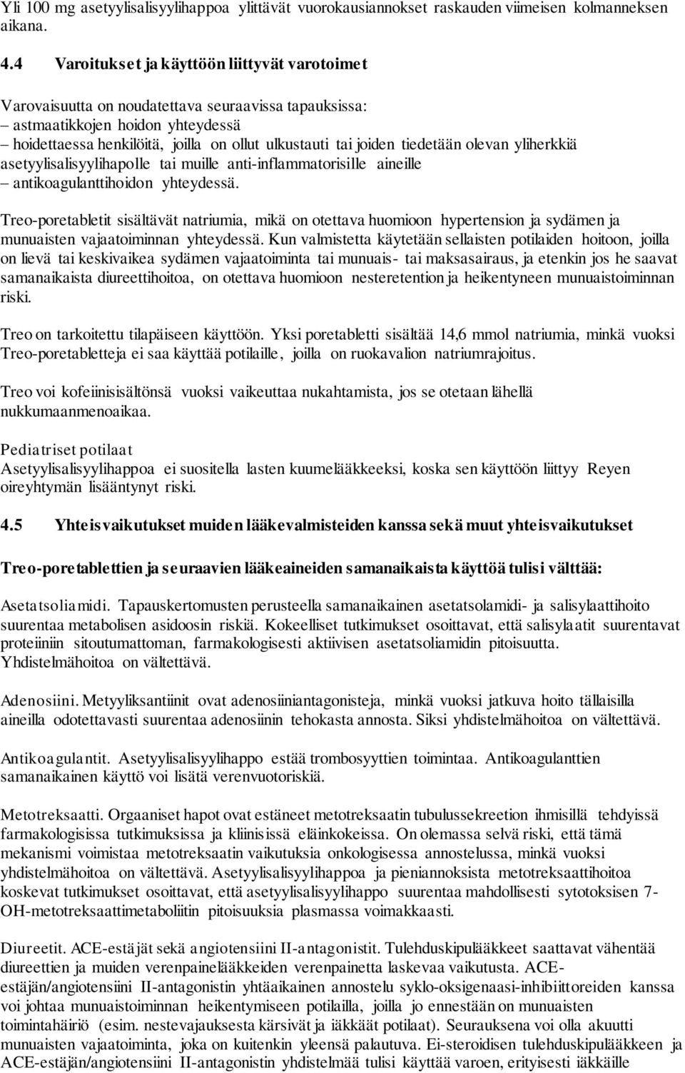 tiedetään olevan yliherkkiä asetyylisalisyylihapolle tai muille anti-inflammatorisille aineille antikoagulanttihoidon yhteydessä.