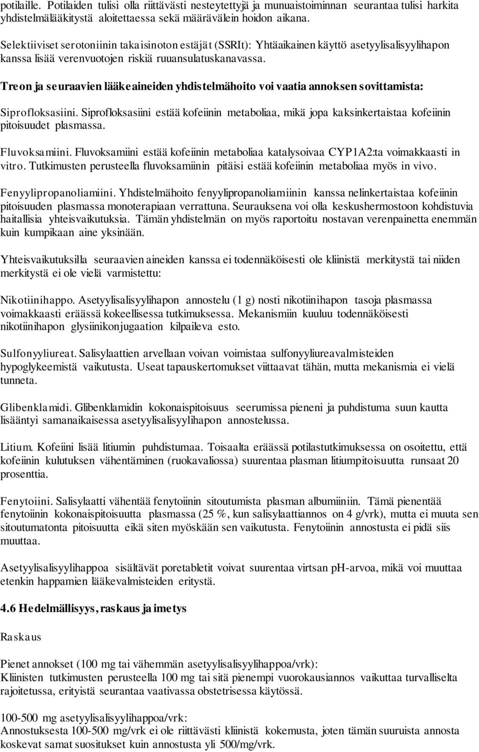 Treon ja seuraavien lääkeaineiden yhdistelmähoito voi vaatia annoksen sovittamista: Siprofloksasiini.